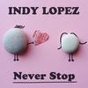 Never Stop - Indy Lopez