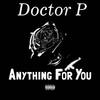 Anything For You (Explicit) - Doctor P