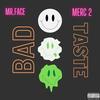 Bad Taste (feat. Merc 2) (Explicit) - Mr.Face&Merc 2
