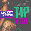 Tip Yuh (Explicit) - Rickey Teetz