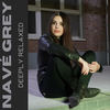 Deeply Relaxed - Navé Grey