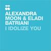I Idolize You (Radio Edit) - Alexandra Moon