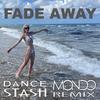 Fade Away (DJ Mondo Extended Remix) - Dance STASH&DJ Mondo