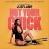 Not Your Chick (Explicit) - Blue Flame Mega&Justified