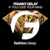 If You Lose Your Mind (Original Mix) - Franky Delay