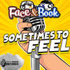 Sometimes to Feel - Face & Book