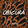 Obscura (Explicit) - DJ LUKAS DA ZS&MC LT Original&MC Carlinho