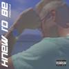 Knew I'd Be (Explicit) - mddlchld