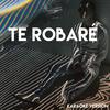 Te Robaré (Karaoke Version) - los reggaetronics