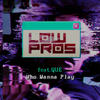 Who Wanna Play(feat. Que) (Explicit) - Low Pros&A-Trak&Lex Luger&Que