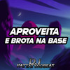 Aproveita e Brota na Base (Explicit) - DJ PATTATYNOBEAT&MC John JB&Mc Dudu VM