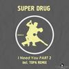 I Need You (Extended Mix) - Super Drug