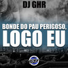 Bonde do Pau Perigoso, Logo Eu (Explicit) - DJ GHR