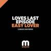 Easy Lover (Cubase Dan Remix) - Loves Last Episode