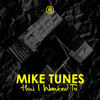 How I Wanted To - Mike Tunes