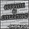 Opposite of Attraction - Sanfran D!5CO