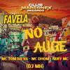 Favela no Auge (Explicit) - mc tom da VG&MC Dhom&Nery mc&DJ MH