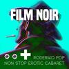 Film Noir (Non Stop Erotic Cabaret Remix) - Roderiko Pop&Non Stop Erotic Cabaret