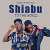 Shiabu To The World (feat. Nana Xylo) - Yongtee&Nana Xylo