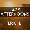 Lazy Afternoons - Eric L.