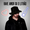 Rave Amor Ou O Litrão (Explicit) - DJ Topo