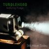 Still Have Today(feat. Pudge) - Turdlehead&Pudge