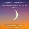 Guided New Moon Meditation (Create the New in Your Life, Start Your New Beginning) (feat. A Better Life) - Sensory&A Better Life