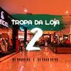 TROPA DA LOJA 2 (Explicit) - DJ Ruan da VK&Wallace Ruan