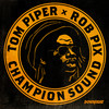 Champion Sound (Fear of Dawn Remix) - Tom Piper&Rob Pix&Fear of Dawn&Robert Piccolo&Thomas Honeywell