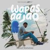 Wapas Aa Jao - Arjun Kanungo&Yash Vaid