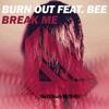 Break Me - Burn Out&Bee