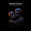 Close to Me - Grooveyard