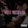 What Must I Do (Explicit) - A.O.