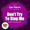 Dont Try to Stop Me (MoIsh Moonlighte Mix) - Kzee Mchunu&Suemoney