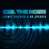 Feel the Noise - Cosmic Sidekick&Mr.Speaker