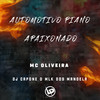Automotivo Piano Apaixonado (Explicit) - MC Oliveira&DJ CAPONE O MLK DOS MANDELA