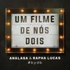 Um Filme de Nós Dois - ANALAGA&Rapha Lucas