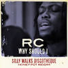 Why Should I - RC&Silly Walks Discotheque