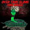 Overtime Slime (Explicit) - King Bruce