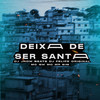 Deixa De Ser Santa (Explicit) - DJ JHOW BEATS&DJ Felipe Original&MC GW&Mc Mr. Bim