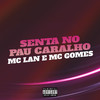 Senta no Pau Caralho (Explicit) - Mc Lan&MC Gomes