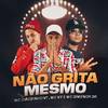 Não Grita Mesmo - MC Joãozinho VT&MC V7&Mc Dimenor DR