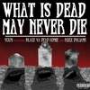 What Is Dead May Never Die(feat. Blaze Ya Dead Homie & Rozz Dyliams) (Explicit) - Scum&Blaze Ya Dead Homie&rozz dyliams