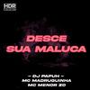 Desce Sua Maluca (Explicit) - DJ Papùh&MC Madruguinha&Mc Menor Z.O.&Isac de Souza