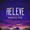 Pronóstico Fatal - Aeleve