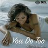 You Do Too - Ce'Cile&DZL