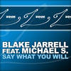 Say What You Will (Radio Edit) - Blake Jarrell&Michael S.