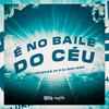 É No Baile do Céu (Explicit) - MC Lukinhas JH&DJ Guh mdk&Lucas filinto Timoteo dos santos