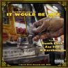 It Would Be Nice(feat. Zac Ivie & Earthworm) (Explicit) - Dumb Luck&Zac Ivie&Earthworm