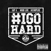 I Go Hard (Explicit) - Accomplice&Kap G&High Rollaz&Word Life